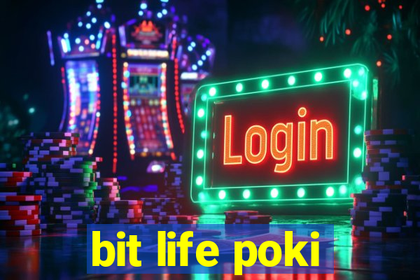 bit life poki